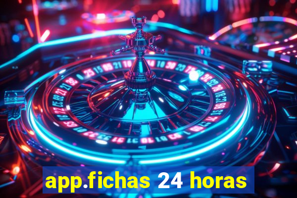 app.fichas 24 horas